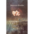 Between Worlds: A Poetry Collection For Awakening Souls - Paperback
