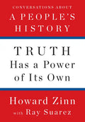 Truth Has a Power of Its Own: Conversations about a People's History - Hardcover