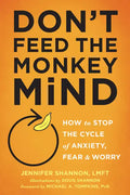 Don't Feed the Monkey Mind: How to Stop the Cycle of Anxiety, Fear, and Worry - Paperback