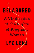 Belabored: A Vindication of the Rights of Pregnant Women - Hardcover