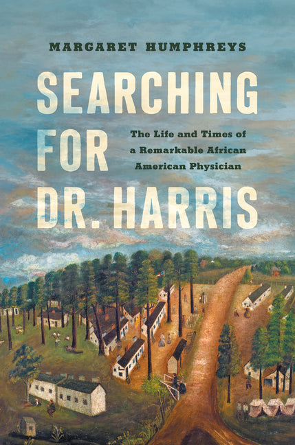 Searching for Dr. Harris: The Life and Times of a Remarkable African American Physician - Hardcover