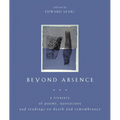 Beyond Absence: A Treasury of Poems, Quotations and Readings on Death and Remembrance - Paperback