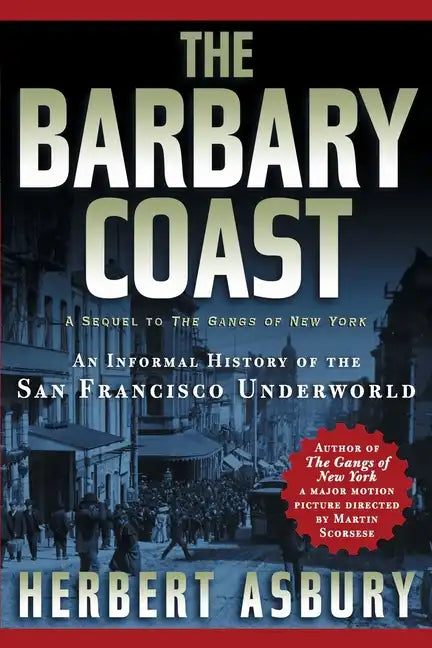 The Barbary Coast: An Informal History of the San Francisco Underworld - Paperback
