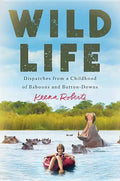 Wild Life: Dispatches from a Childhood of Baboons and Button-Downs - Hardcover