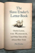 The Slave-Trader's Letter-Book: Charles Lamar, the Wanderer, and Other Tales of the African Slave Trade - Paperback