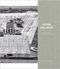 Home Delivery: Fabricating the Modern Dwelling - Hardcover