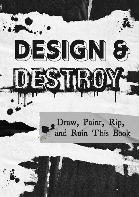Design & Destroy: Draw, Paint, Rip, and Ruin This Book - Paperback
