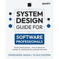 System Design Guide for Software Professionals: Build scalable solutions - from fundamental concepts to cracking top tech company interviews - Paperback
