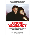 Erotic Vagrancy: Everything about Richard Burton and Elizabeth Taylor - Hardcover