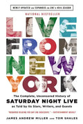 Live from New York: The Complete, Uncensored History of Saturday Night Live as Told by Its Stars, Writers, and Guests - Paperback
