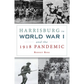 Harrisburg in World War I and the 1918 Pandemic - Paperback