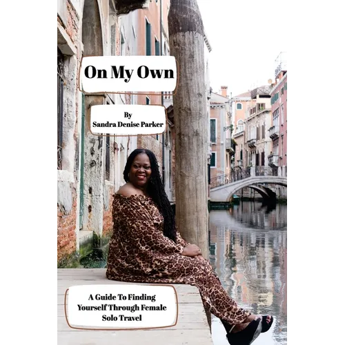 On My Own: A Guide To Finding Yourself Through Female Solo Travel - Paperback