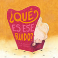 Qué Es Ese Ruido? = What's That Terrible Growl? - Hardcover