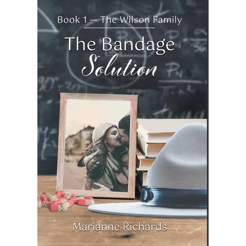 The Bandage Solution: Book 1 - The Wilson Family - Hardcover