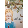 Lucina in Humbra Land - Hardcover