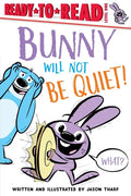 Bunny Will Not Be Quiet!: Ready-To-Read Level 1 - Hardcover