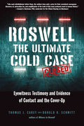 Roswell: The Ultimate Cold Case: Eyewitness Testimony and Evidence of Contact and the Cover-Up - Paperback