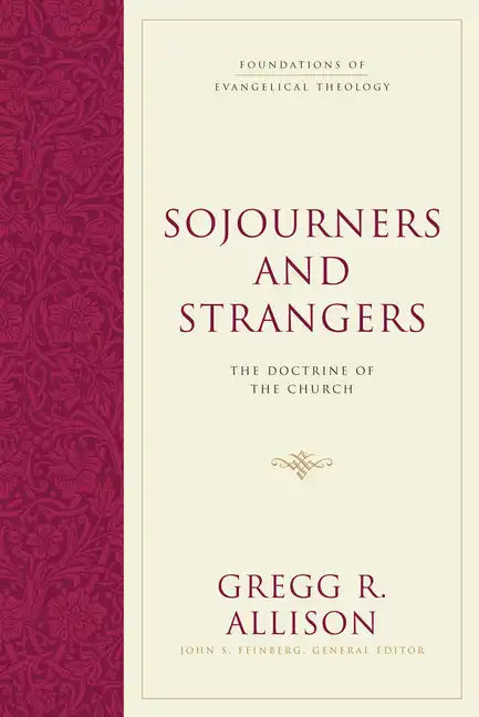 Sojourners and Strangers: The Doctrine of the Church - Hardcover