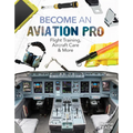 Become an Aviation Pro: Flight Training, Aircraft Care & More: Flight Training, Aircraft Care & More - Library Binding