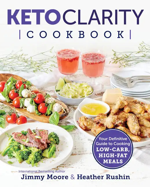 Keto Clarity Cookbook: Your Definitive Guide to Cooking Low-Carb, High-Fat Meals - Paperback