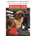 Animal E.R.: The Tufts University School of Veterinary Medicine Extraordinary Stories of Hope and Healing from One of the World's L - Paperback