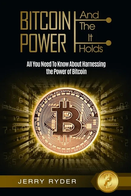 Bitcoin Trading: And The Power It Holds (Day Trading For Beginners) - All You Need To Know About Harnessing the Power of Bitcoin For Beginners - Paperback