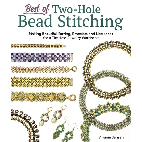 Best of Two-Hole Bead Stitching: Making Beautiful Earrings, Bracelets and Necklaces for a Timeless Jewelry Wardrobe - Paperback