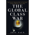 The Global Class War: How America's Bipartisan Elite Lost Our Future - And What It Will Take to Win It Back - Paperback