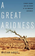 Great Aridness: Climate Change and the Future of the American Southwest - Hardcover