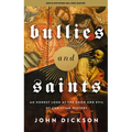 Bullies and Saints: An Honest Look at the Good and Evil of Christian History - Paperback