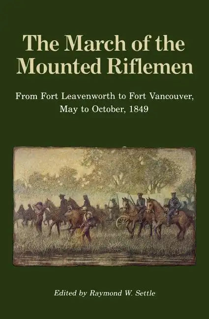 The March of the Mounted Riflemen: From Fort Leavenworth to Fort Vancouver, May to October, 1849 - Paperback