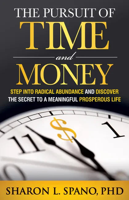 The Pursuit of Time and Money: Step Into Radical Abundance and Discover the Secret to a Meaningful Prosperous Life - Paperback