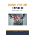 Cirrhosis Of The Liver Demystified: Doctor's Secret Guide - Paperback