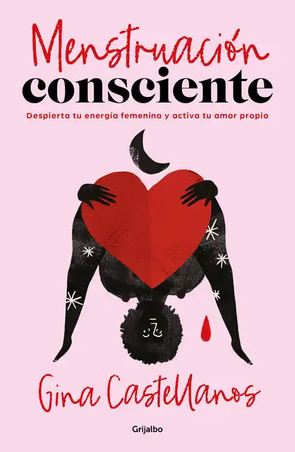Menstruación Consciente. Despierta Tu Energía Femenina Y Activa Tu Amor Propio / Mindful Period. Wake Your Feminine Energy and Activate Your Self-Love - Paperback
