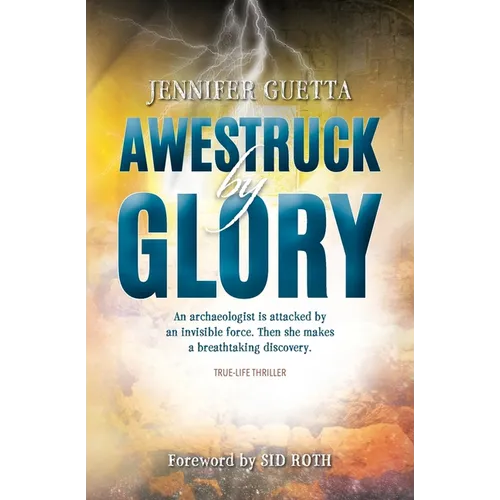 Awestruck by Glory: True-life Thriller. An archaeologist is attacked by an invisible force. Then she makes a breathtaking discovery. - Paperback