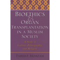 Bioethics and Organ Transplantation in a Muslim Society: A Study in Culture, Ethnography, and Religion - Hardcover