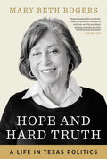 Hope and Hard Truth: A Life in Texas Politics - Hardcover