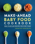 Make-Ahead Baby Food Cookbook: Meal Plans and Recipes for Every Stage - Paperback