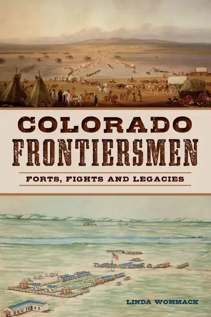 Colorado Frontiersmen: Forts, Fights and Legacies - Paperback