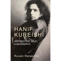 Hanif Kureishi: Writing the Self: A Biography - Hardcover