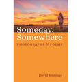 Someday, Somewhere: Photographs and Poems - Hardcover