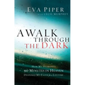 A Walk Through the Dark: How My Husband's 90 Minutes in Heaven Deepened My Faith for a Lifetime - Paperback
