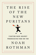The Rise of the New Puritans: Fighting Back Against Progressives' War on Fun - Hardcover