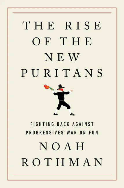 The Rise of the New Puritans: Fighting Back Against Progressives' War on Fun - Hardcover