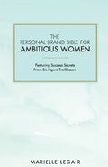 The Personal Brand Bible for Ambitious Women: Featuring Success Secrets From Six-Figure Trailblazers - Paperback