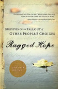 Ragged Hope: Surviving the Fallout of Other Peoples Choices - Paperback
