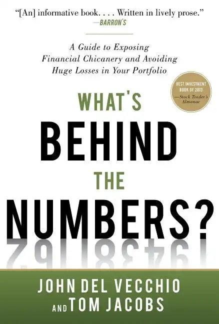 What's Behind the Numbers?: A Guide to Exposing Financial Chicanery and Avoiding Huge Losses in Your Portfolio - Hardcover