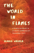 The World in Flames: A Black Boyhood in a White Supremacist Doomsday Cult - Paperback