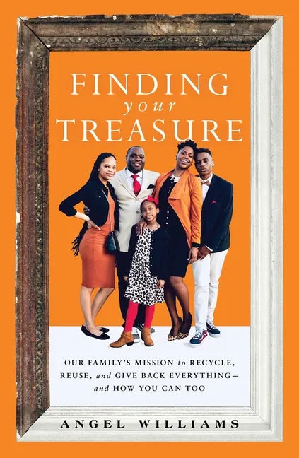 Finding Your Treasure: Our Family's Mission to Recycle, Reuse, and Give Back Everything--And How You Can Too - Paperback