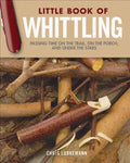 Little Book of Whittling Gift Edition: Passing Time on the Trail, on the Porch, and Under the Stars - Hardcover
